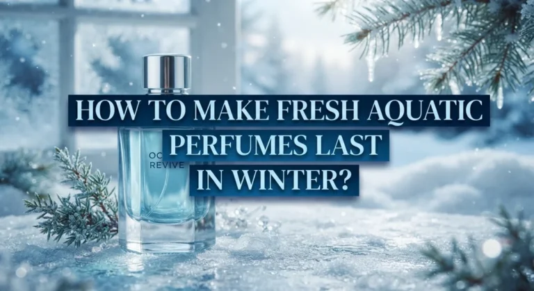 How to Make Fresh Aquatic Perfumes Last in Winter?